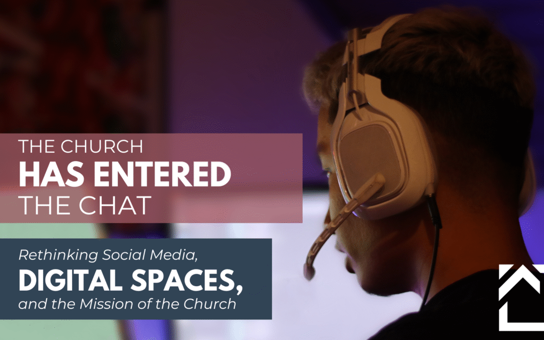 {Free Webinar} The Church Has Entered the Chat: Rethinking Social Media, Digital Spaces, and the Mission of the Church